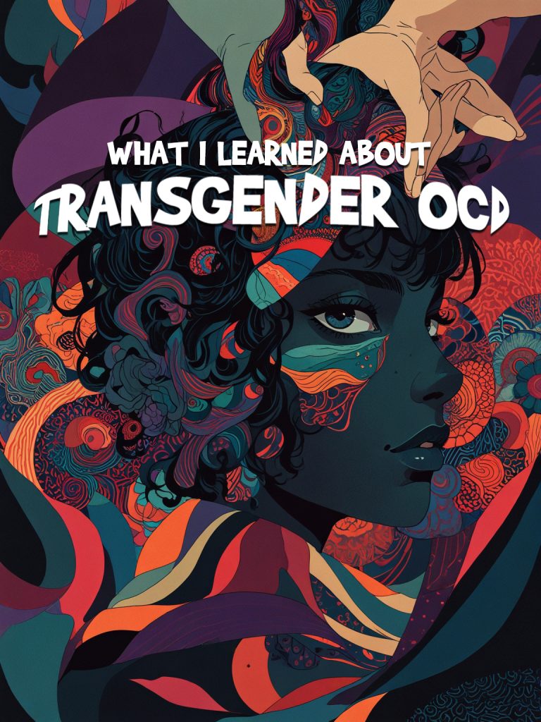 What I learned about Transgender OCD (TOCD)…so far