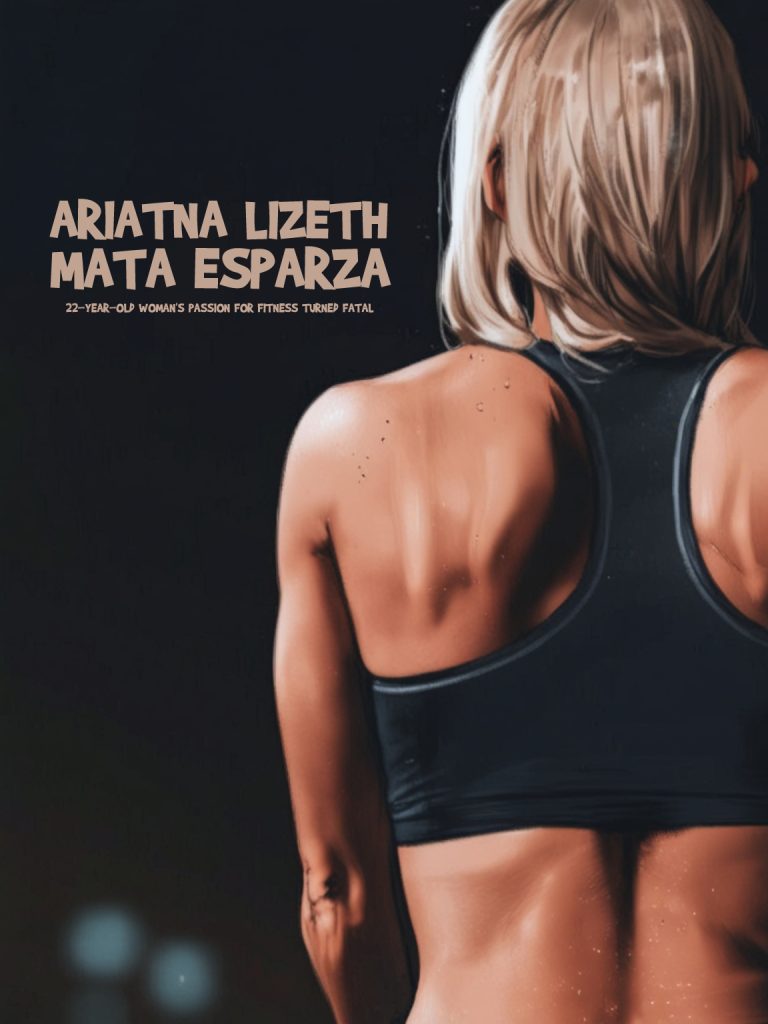 Ariatna Lizeth Mata Esparza: How a 22-Year-Old Woman’s Passion for Fitness Turned Fatal